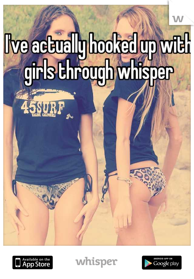 I've actually hooked up with girls through whisper