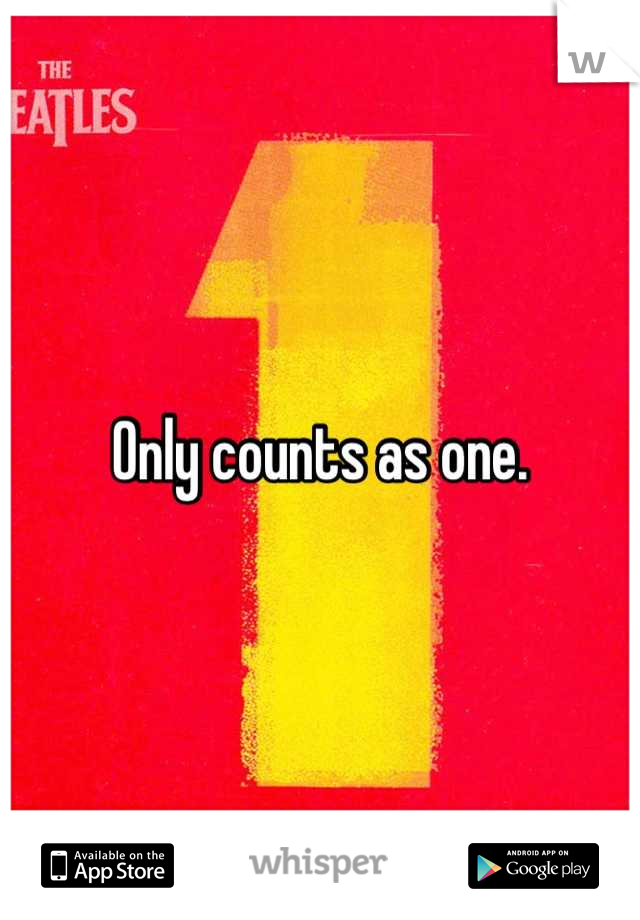 Only counts as one.