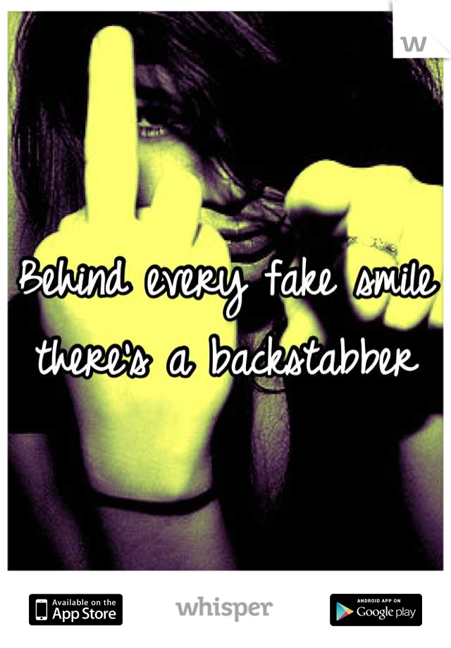 Behind every fake smile there's a backstabber