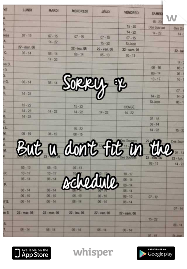 Sorry :x 

But u don't fit in the schedule 