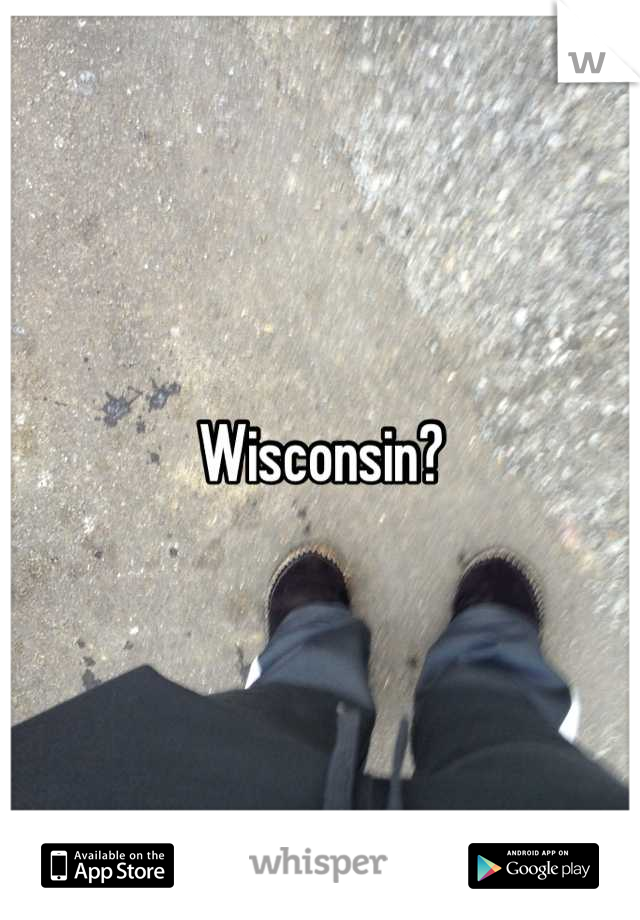 Wisconsin?