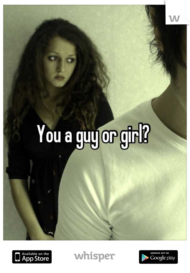 You a guy or girl? 