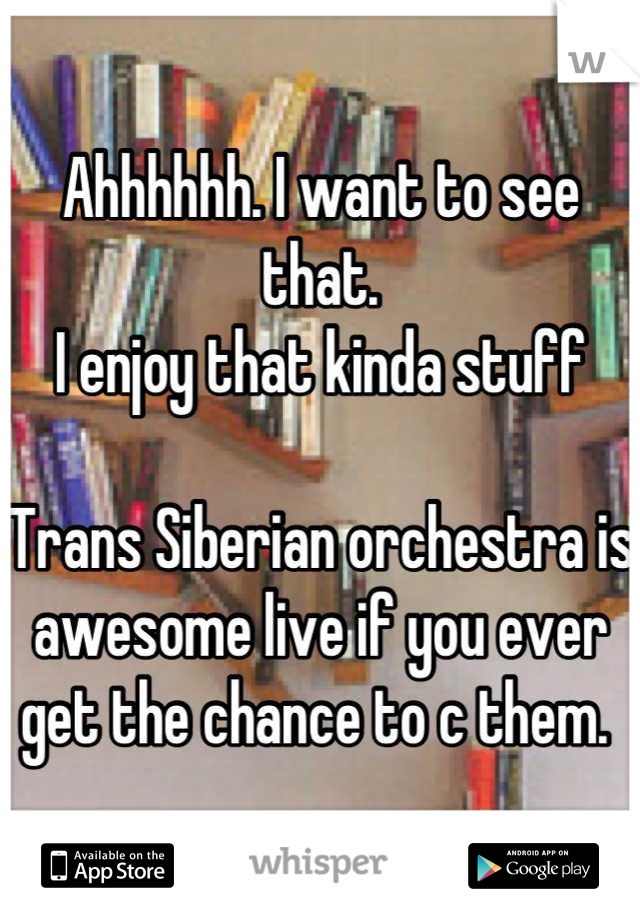 Ahhhhhh. I want to see that. 
I enjoy that kinda stuff

Trans Siberian orchestra is awesome live if you ever get the chance to c them. 