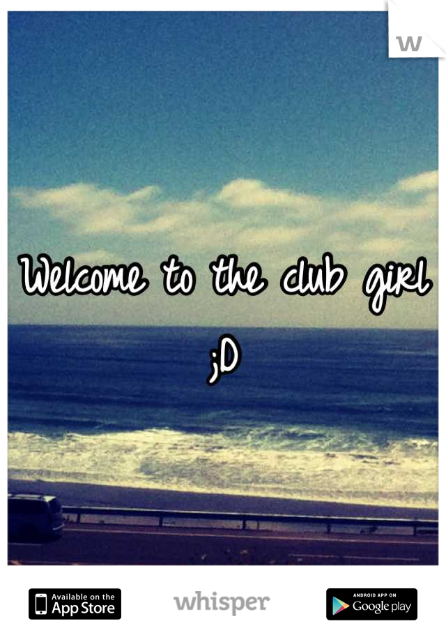 Welcome to the club girl ;D