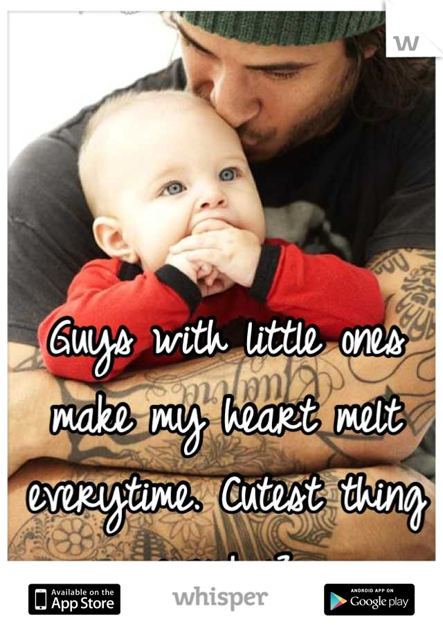 Guys with little ones make my heart melt everytime. Cutest thing ever! <3