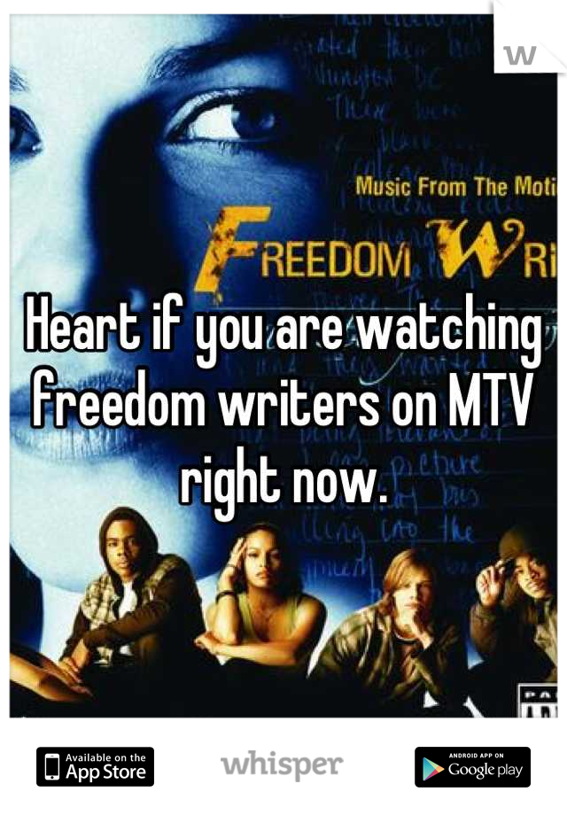 Heart if you are watching freedom writers on MTV right now.