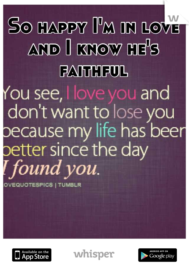 So happy I'm in love and I know he's faithful