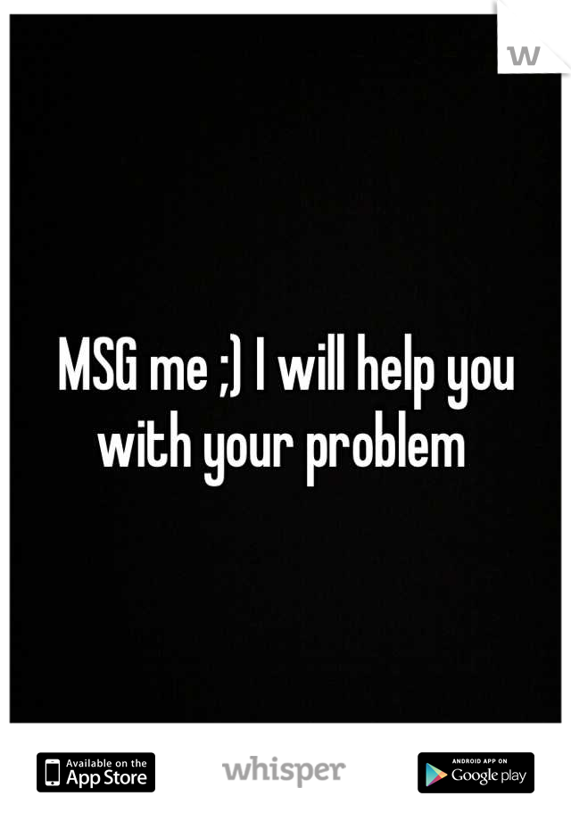 MSG me ;) I will help you with your problem 