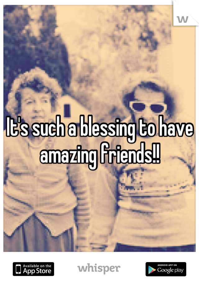 It's such a blessing to have amazing friends!!