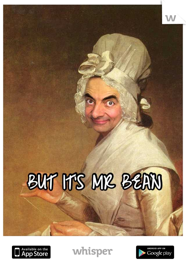 BUT IT'S MR BEAN 