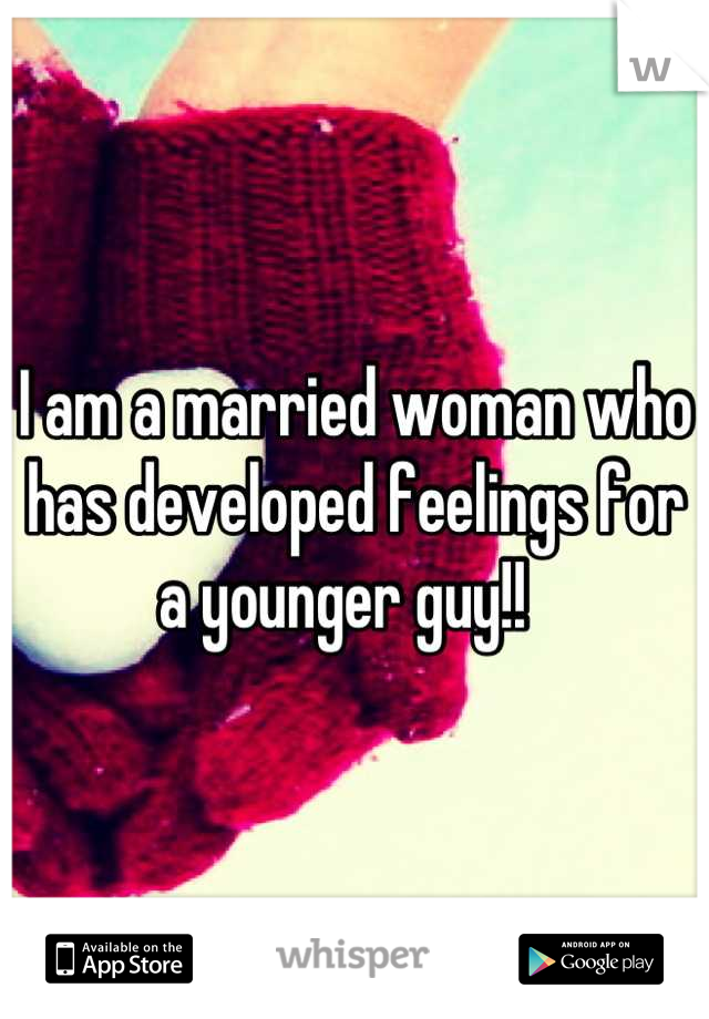 I am a married woman who has developed feelings for a younger guy!!  