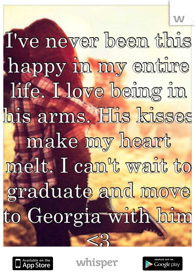 I've never been this happy in my entire life. I love being in his arms. His kisses make my heart melt. I can't wait to graduate and move to Georgia with him <3