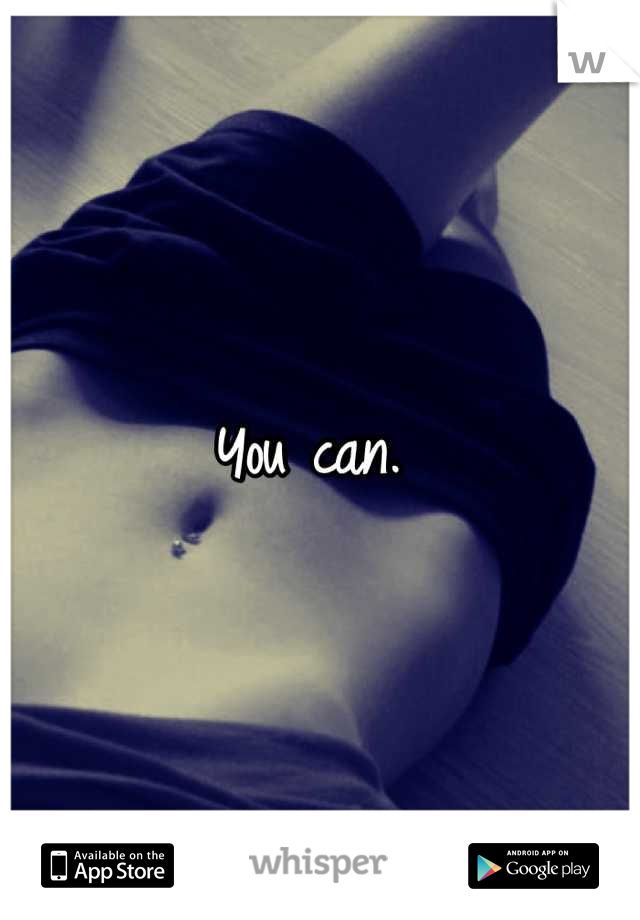 You can. 