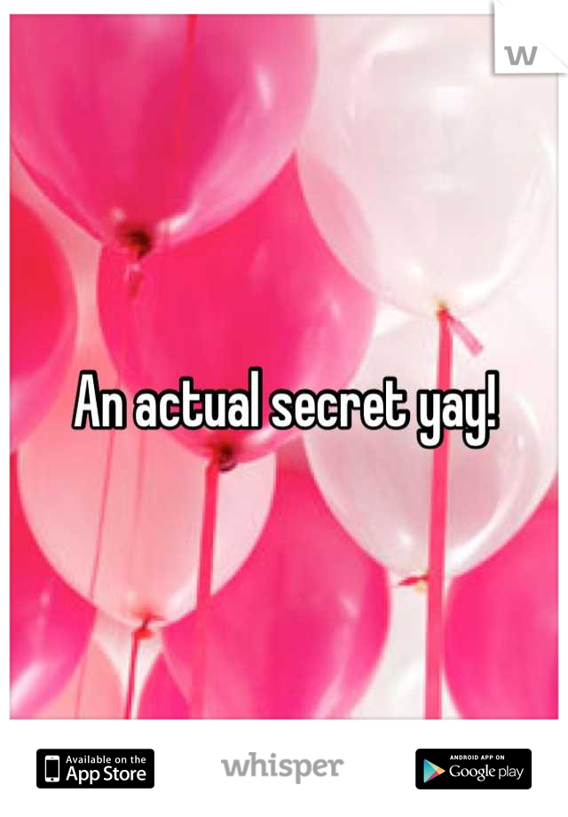 An actual secret yay!