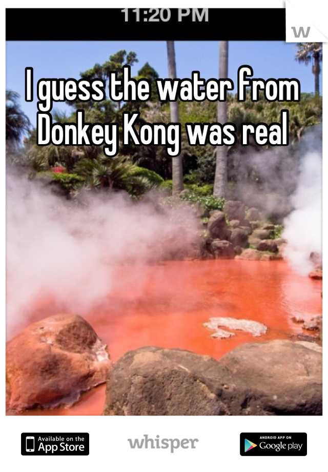 I guess the water from Donkey Kong was real