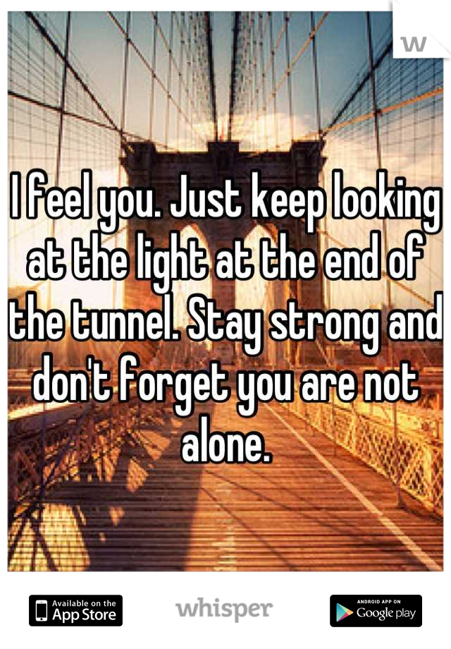 I feel you. Just keep looking at the light at the end of the tunnel. Stay strong and don't forget you are not alone.