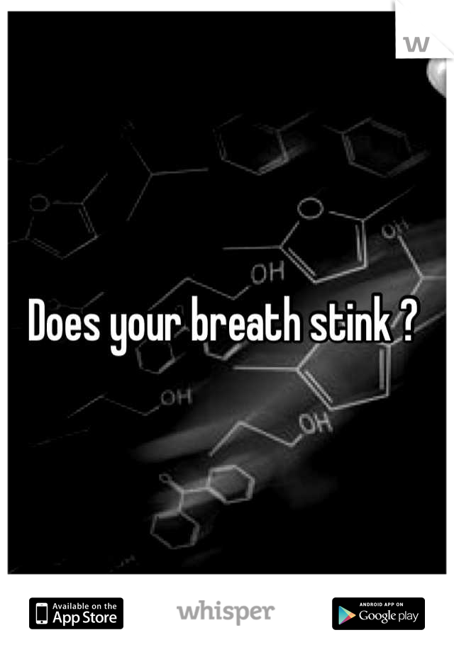 Does your breath stink ? 