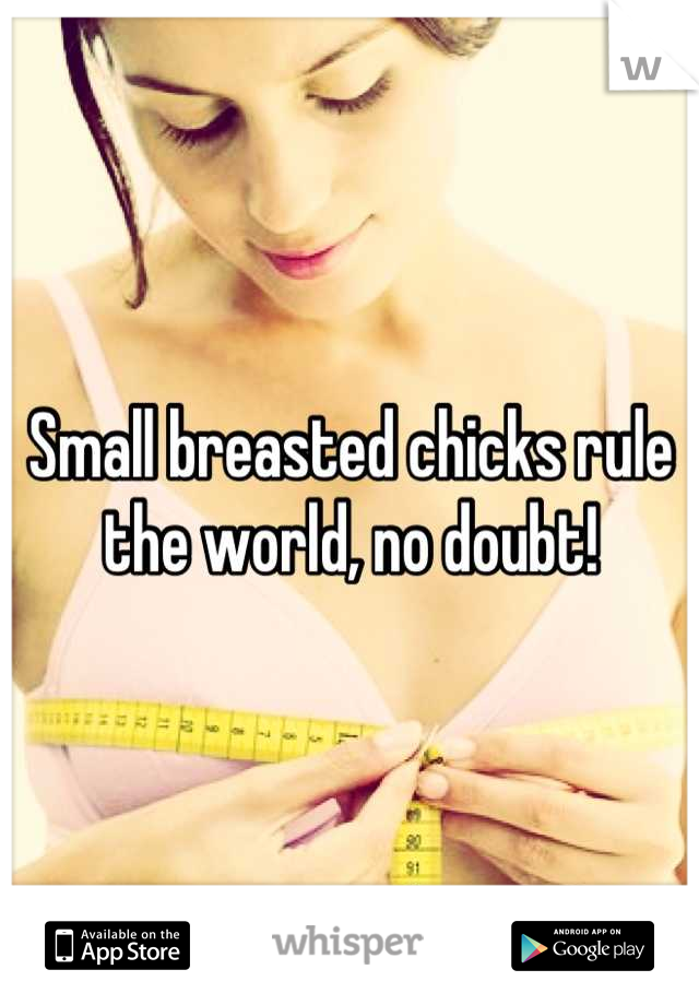 Small breasted chicks rule the world, no doubt!