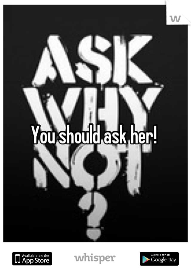 You should ask her! 