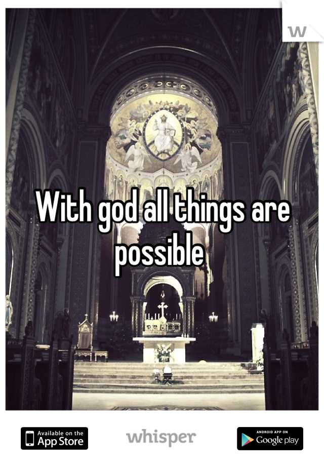 With god all things are possible 