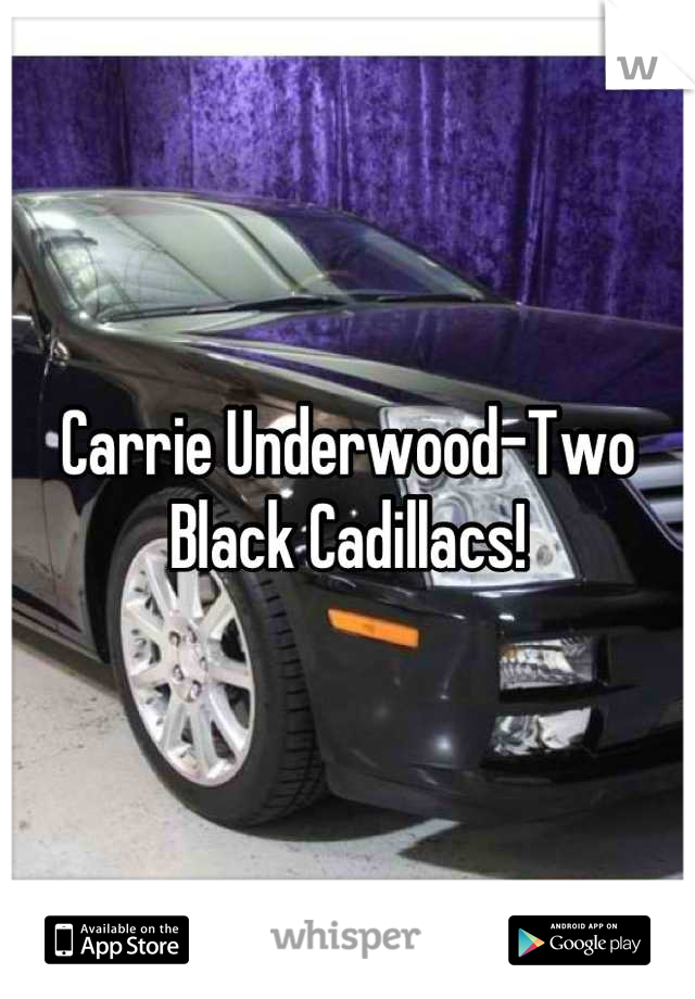 Carrie Underwood-Two Black Cadillacs!