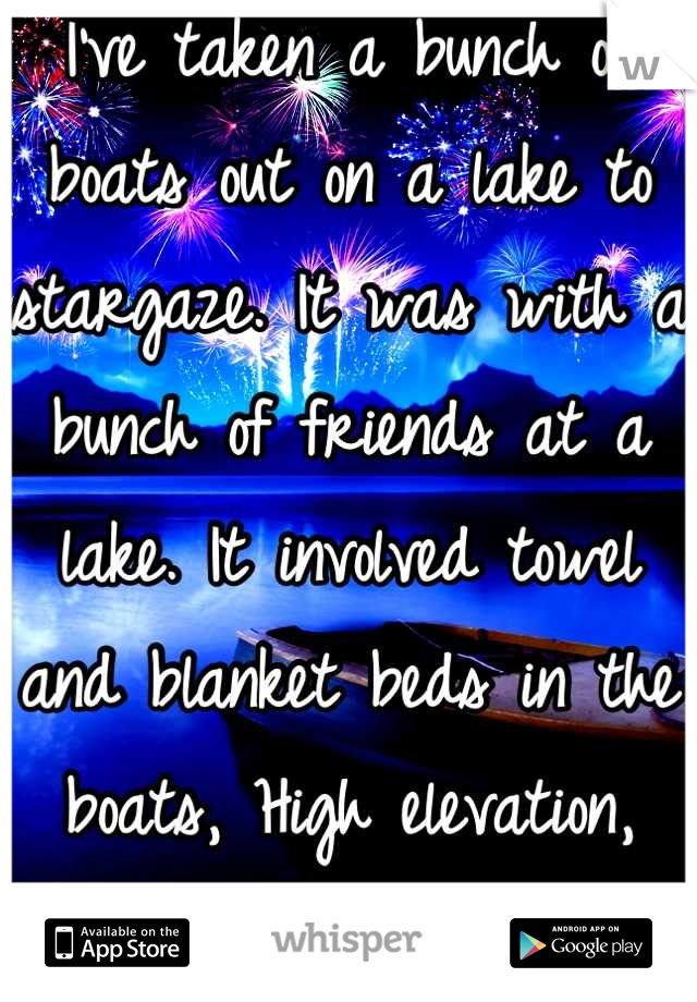 I've taken a bunch of boats out on a lake to stargaze. It was with a bunch of friends at a lake. It involved towel and blanket beds in the boats, High elevation, and countless constellations. Dream