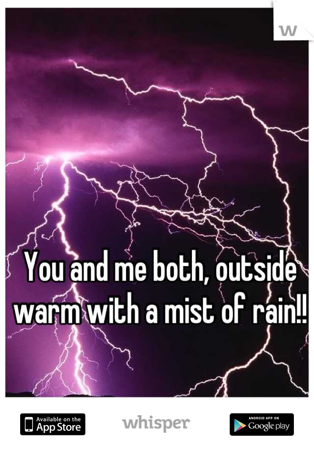 You and me both, outside warm with a mist of rain!!