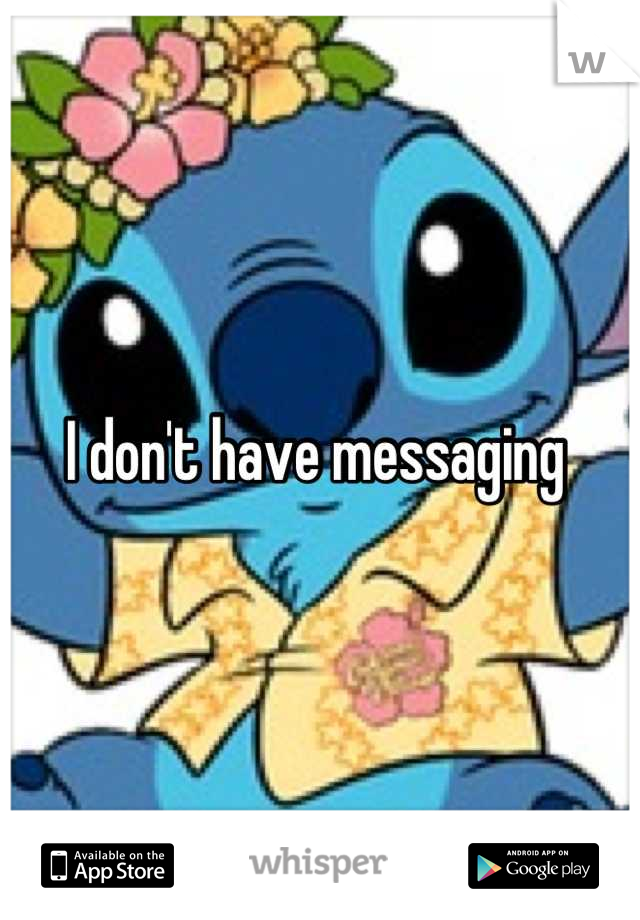 I don't have messaging 