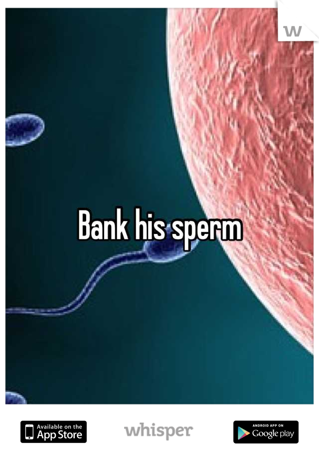 Bank his sperm