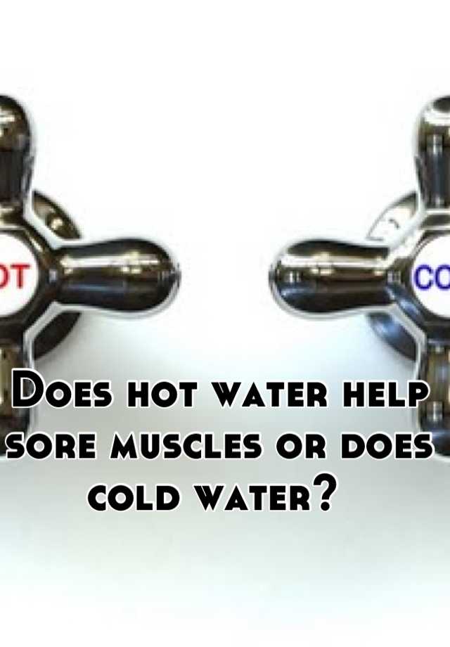 does-hot-water-help-sore-muscles-or-does-cold-water