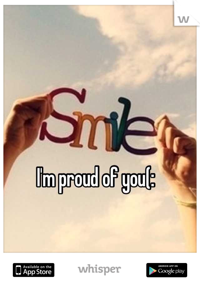 I'm proud of you(: 