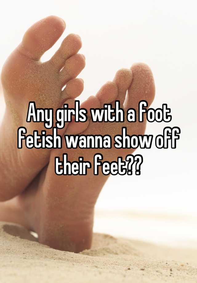 any-girls-with-a-foot-fetish-wanna-show-off-their-feet