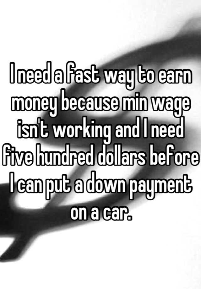 i-need-a-fast-way-to-earn-money-because-min-wage-isn-t-working-and-i