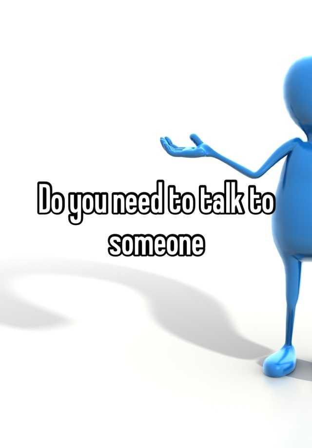 do-you-need-to-talk-to-someone