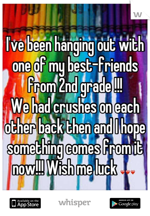 I've been hanging out with one of my best-friends from 2nd grade !!! 
We had crushes on each other back then and I hope something comes from it now!!! Wish me luck ❤❤❤ 