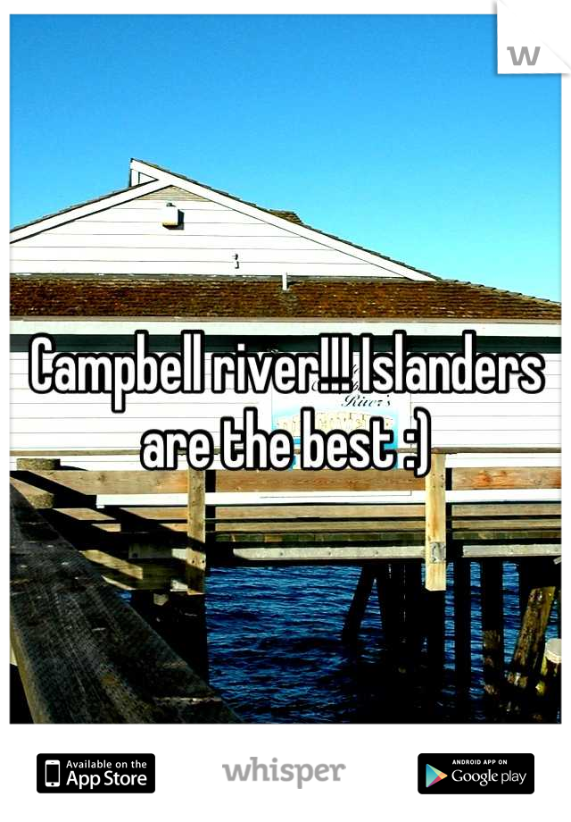 Campbell river!!! Islanders are the best :)