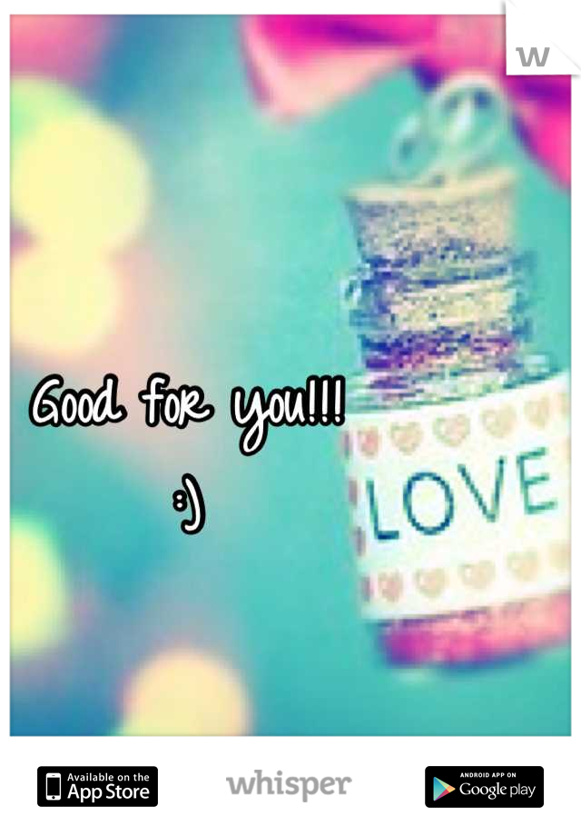 Good for you!!!
:)
