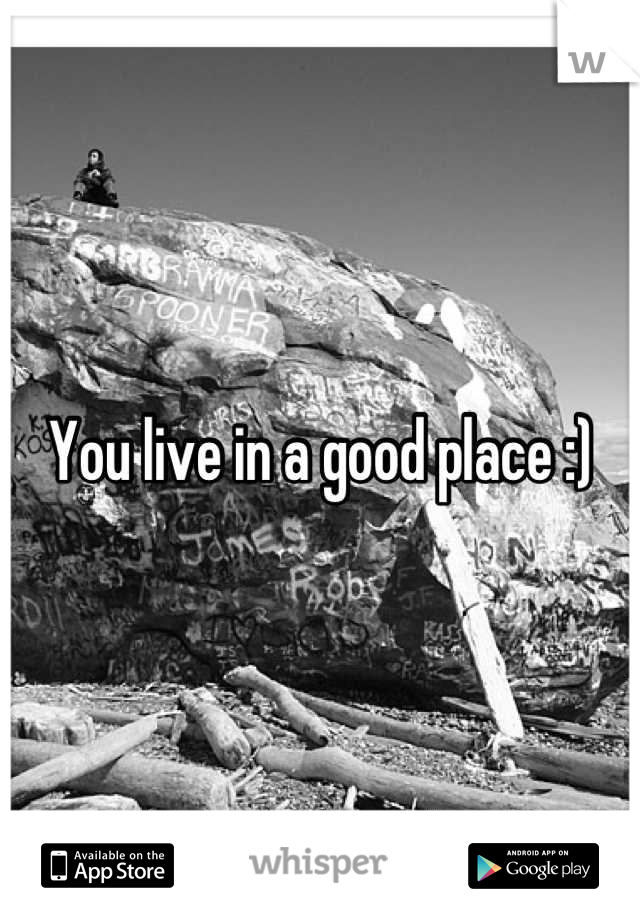 You live in a good place :)