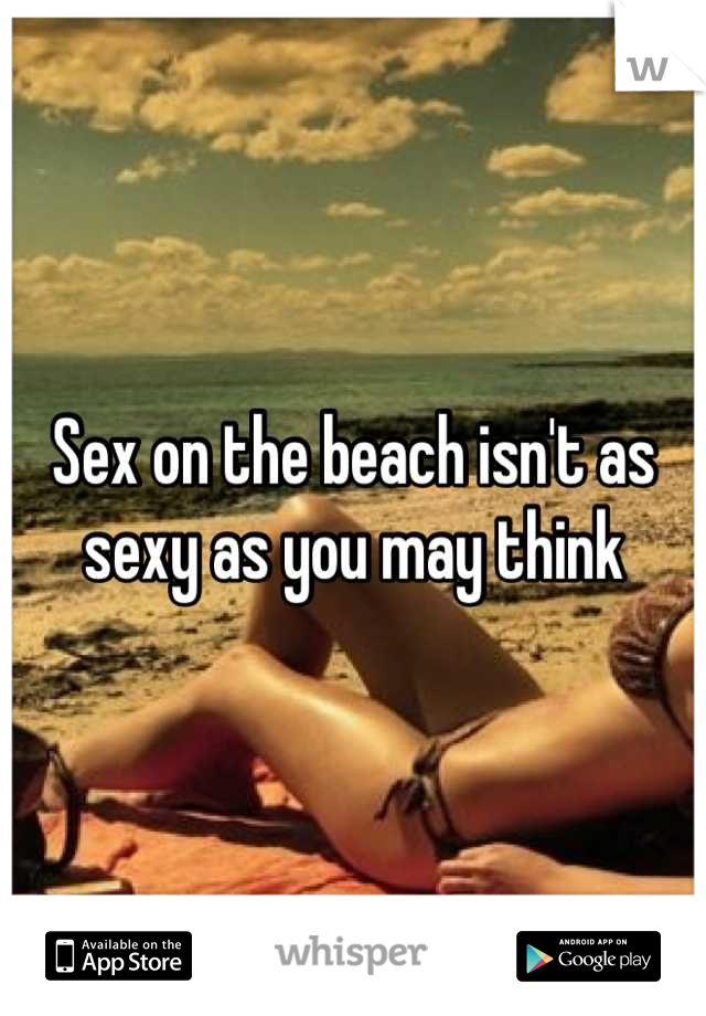 Sex on the beach isn't as sexy as you may think