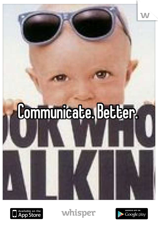 Communicate. Better. 