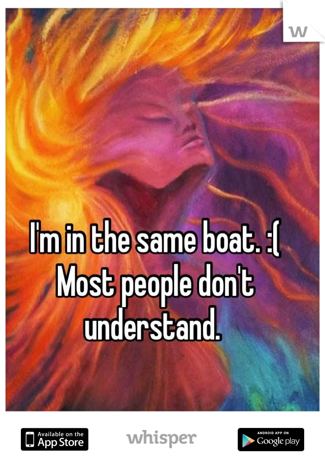 I'm in the same boat. :(
Most people don't understand. 