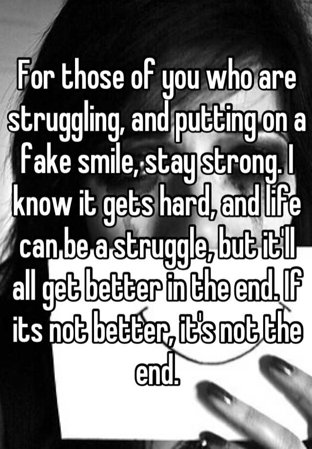 for-those-of-you-who-are-struggling-and-putting-on-a-fake-smile-stay-strong-i-know-it-gets