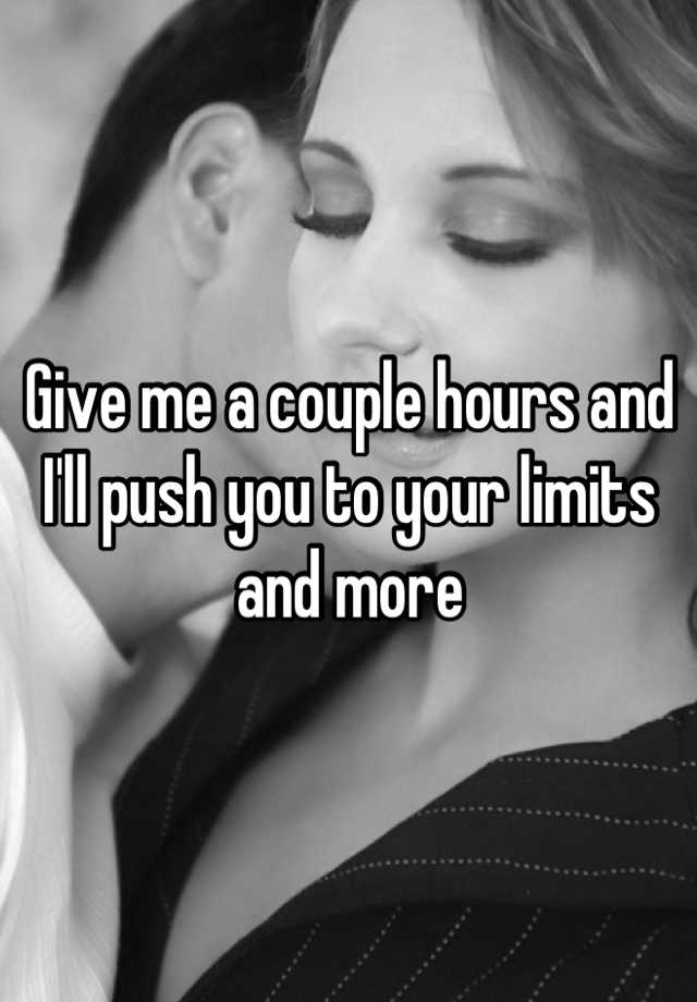 give-me-a-couple-hours-and-i-ll-push-you-to-your-limits-and-more