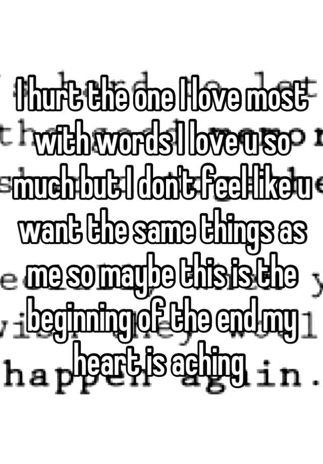 i-hurt-the-one-i-love-most-with-words-i-love-u-so-much-but-i-don-t-feel