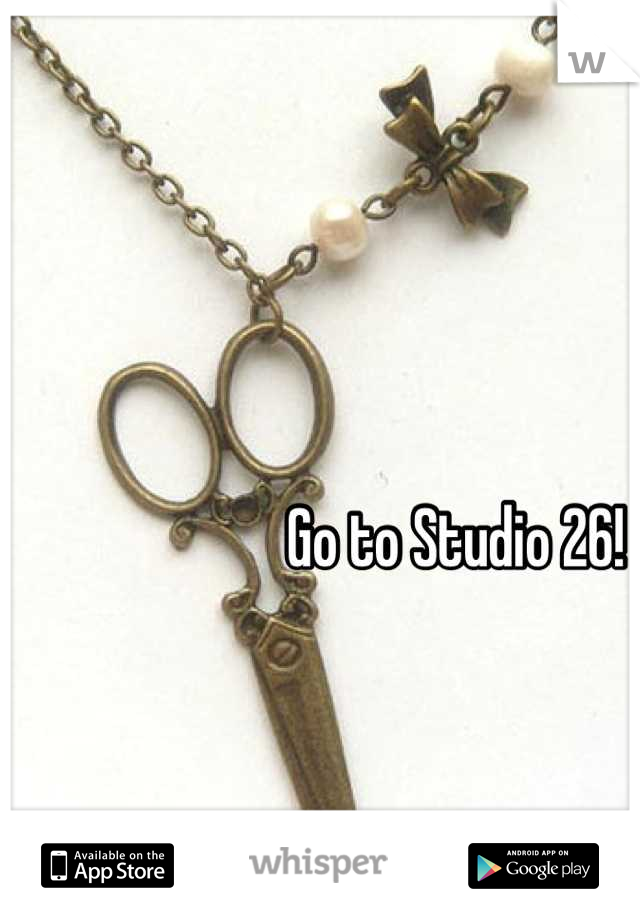 Go to Studio 26!