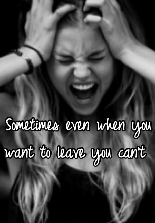 sometimes-even-when-you-want-to-leave-you-can-t