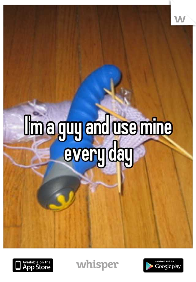 I'm a guy and use mine every day