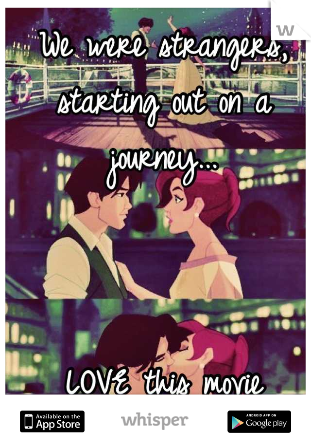 We were strangers, starting out on a journey...



LOVE this movie