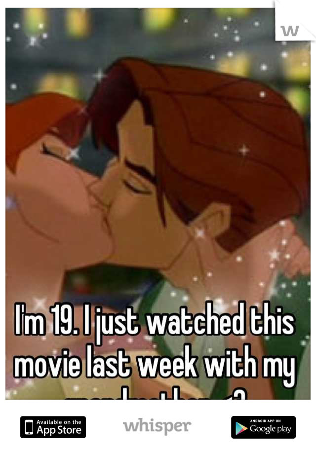 I'm 19. I just watched this movie last week with my grandmother <3