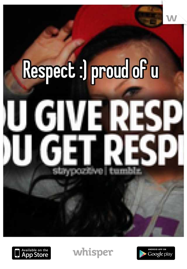 Respect :) proud of u